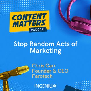 Chris Carr: Stop Random Acts of Marketing +Marketing in a Time of Generative AI