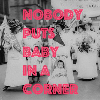 Nobody puts baby in a corner