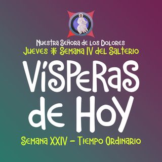 VISPERAS DE HOY: 15 DE SEPTIEMBRE ♱ Camino Neocatecumenal