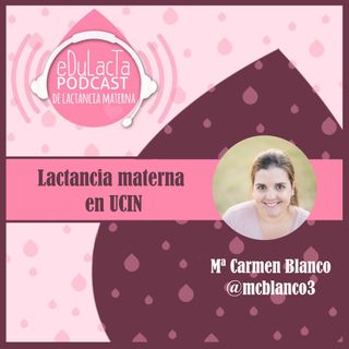 Lactancia en UCIN con Maria del Carmen Blanco @mcblanco3