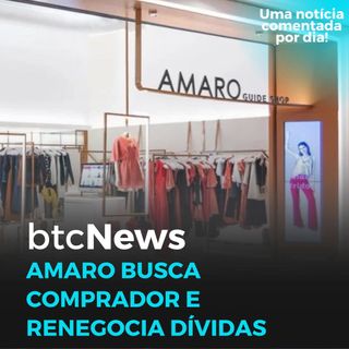 BTC News | Amaro busca comprador e renegocia dívidas! Vai quebrar???