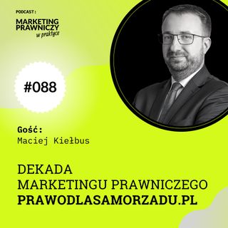 MPP#088 Dekada marketingu prawniczego: PrawoDlaSamorzadu.pl - Maciej Kiełbus