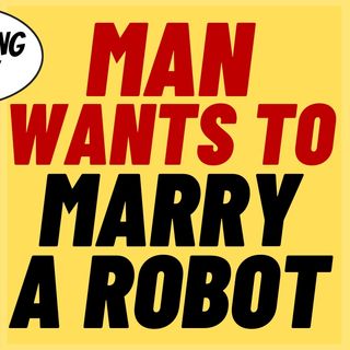 Man Marries Robot And Has Never Been Happier