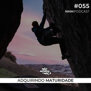 #55 - Adquirindo maturidade