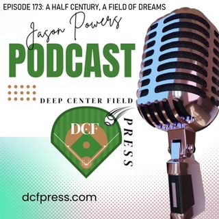 Episode 173: A Half Century, A Field of Dreams
