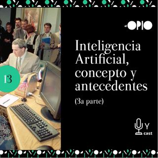[S10E013] Inteligencia Artificial, concepto y antecedente (Tercera parte)
