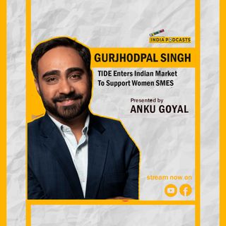 Gurjhodpal Singh, CEO TIDE (IN) In A Candid Podcast | With Anku Goyal | On IndiaPodcasts