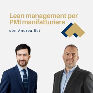 062 - Lean management per le PMI manifatturiere con Andrea Bet