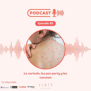 85 - La varicela, las pox party y las vacunas