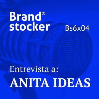 Bs6x04 - Hablamos de branding y storytelling con Anita Ideas