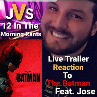 Episode 140 - The Batman Main Trailer Live Reation (And Soooo Much More!) Feat. Jose
