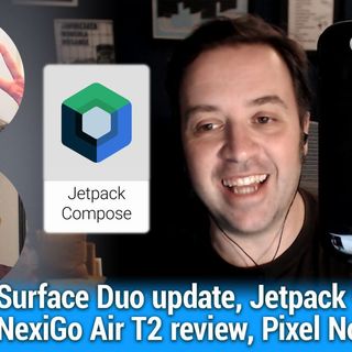AAA 562: The Ghost of Google Glass - Surface Duo update, Jetpack Compose, NexiGo Air T2 review, Pixel Notepad