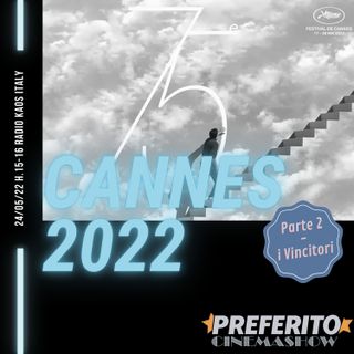Preferito Cinema Show - puntata 16 - Cannes 2022 (seconda parte)