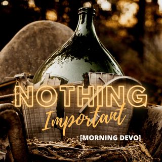 Nothing Important [Morning Devo]