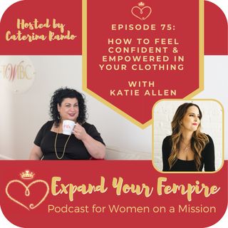 How to Feel Confident and Empowered in Your Clothing with Katie Allen