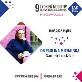 Samotne rodzicielstwo - dr Paulina Michalska - 9 Tydzień Tak na Serio