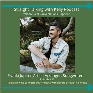 Straight Talking with Kelly-Franki Jupiter-Artist, Arranger, and Songwriter