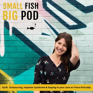Ep18: Outsourcing, Imposter Syndrome & Staying in your Lane with Fiona Kirkcaldy