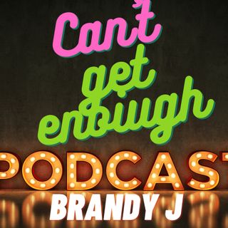 Can't Get Enough Podcasts