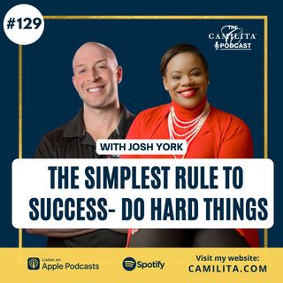 129: Josh York | The Simplest Rule to Success - Do Hard Things