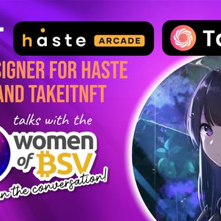 Float Lead Designer with Haste Arcade and Take It NFT - conversation #67 with the Women of BSV.