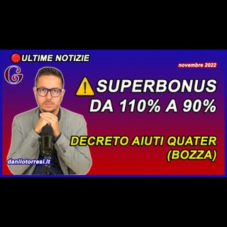 SUPERBONUS da 110 a 90 ultime notizie - bozza DL Aiuti quater unifamiliari e condomini dal 2023