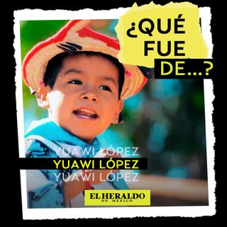 Yuawi López | ¿Qué fue de.... ? El niño de Movimiento Naranja