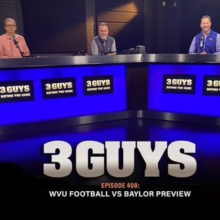 Three Guys Before The Game - WVU Football Preview vs Baylor (Episode 408)