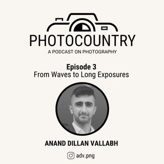 Ep. 3 - Anand Dillan Vallabh aka ADV.PNG - From waves to long exposures