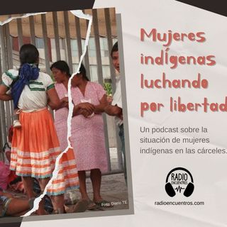 Mujeres indígenas luchando por la libertad