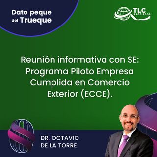 E158 El Dato Peque del Trueque: Reunión informativa con SE Programa Piloto Empresa Cumplida en Comercio Exterior (ECCE).