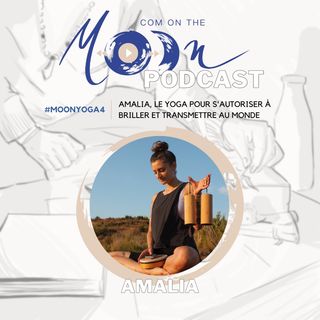 #MoonYoga4 - Amalia, le yoga pour s’autoriser à briller et transmettre au monde.