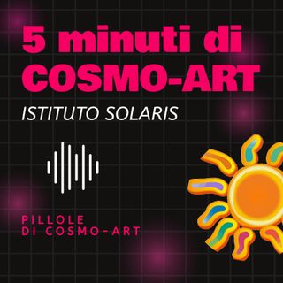 Istituto Solaris - 5 Minuti di Cosmo-Art