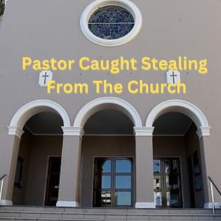 Pastor Caught Stealing Church Funds