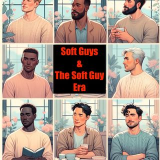 Soft Guys and The Soft Guy Era