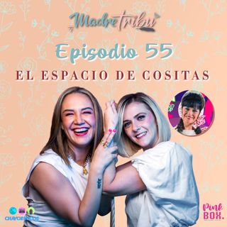 Ep 55 El espacio de Cositas