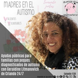 Madres en el autismo II: Ayudas públicas para familias con peques diagnosticados de autismo con Geraldine Litmanovich @Criando247