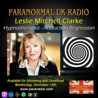 Paranormal UK Radio Show - Leslie Mitchell Clarke - Hypnotic Regression and Alien Abduction