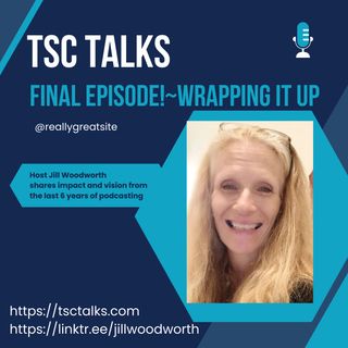 TSC Talks! Final podcast~Wrapping it Up & Thanks