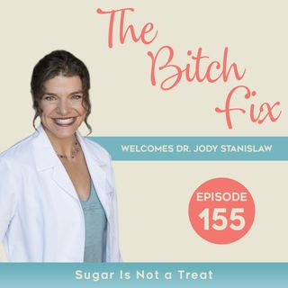 Ep 155 Sugar is Not a Treat with Dr. Jody Stanislaw