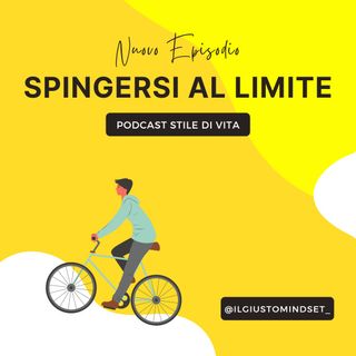 Podcast Stile di Vita: "Spingersi al Limite"