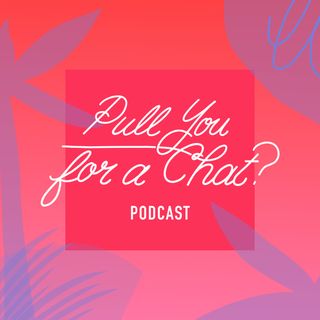 Pull You for a Chat Podcast