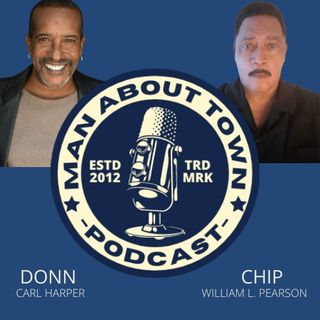 MAN ABOUT TOWN WITH DONN CARL HARPER AND WILLIAM L. PEARSON AKA'CHIP" TALK RADIO