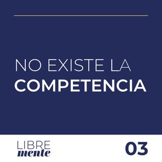 La Competencia NO Existe | 3