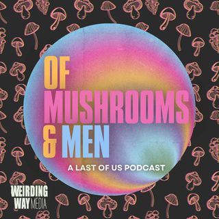 Of Mushrooms & Men: A Last of Us Podcast
