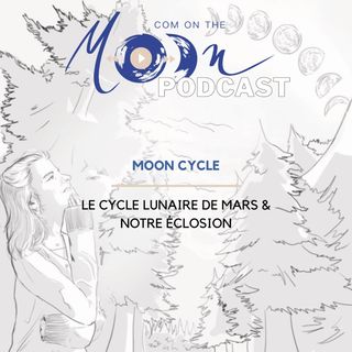 #MoonCycle4 - Le Cycle Lunaire de Mars & notre éclosion