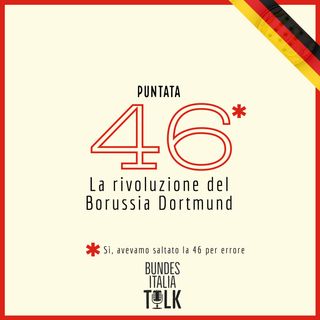 Puntata 46* | La rivoluzione del Borussia Dortmund