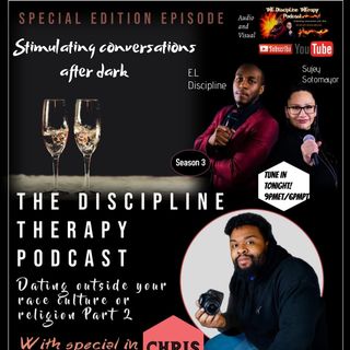 S3: Special Edition Episode- Dating outside of your race, culture and/or religion part 2 w/ special guest...Chris