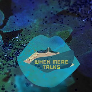 WHEN MERE TALKS