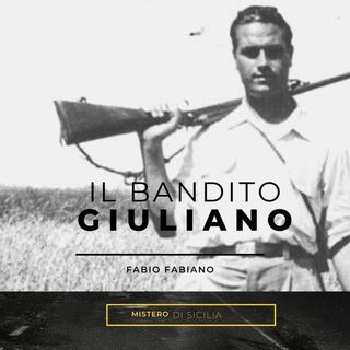 Mistero siciliano, la morte del bandito Giuliano (5/5. parte)